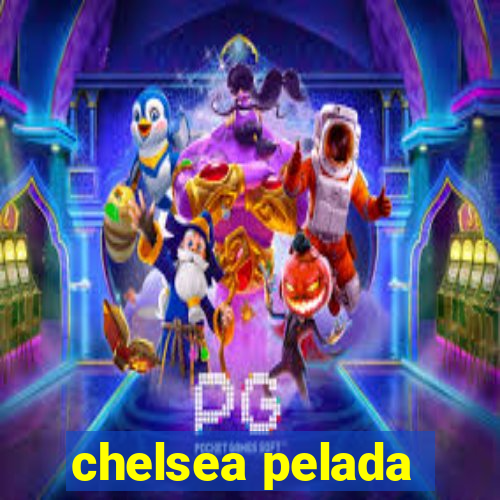 chelsea pelada